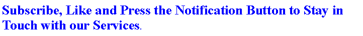 Text Box: Subscribe, Like and Press the Notification Button to Stay in Touch with our Services.  